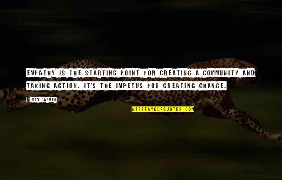 Juices For Weight Quotes By Max Carver: Empathy is the starting point for creating a