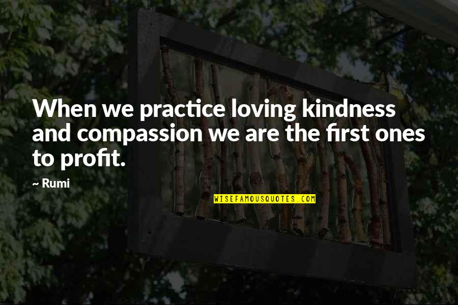 Juices For Weight Quotes By Rumi: When we practice loving kindness and compassion we