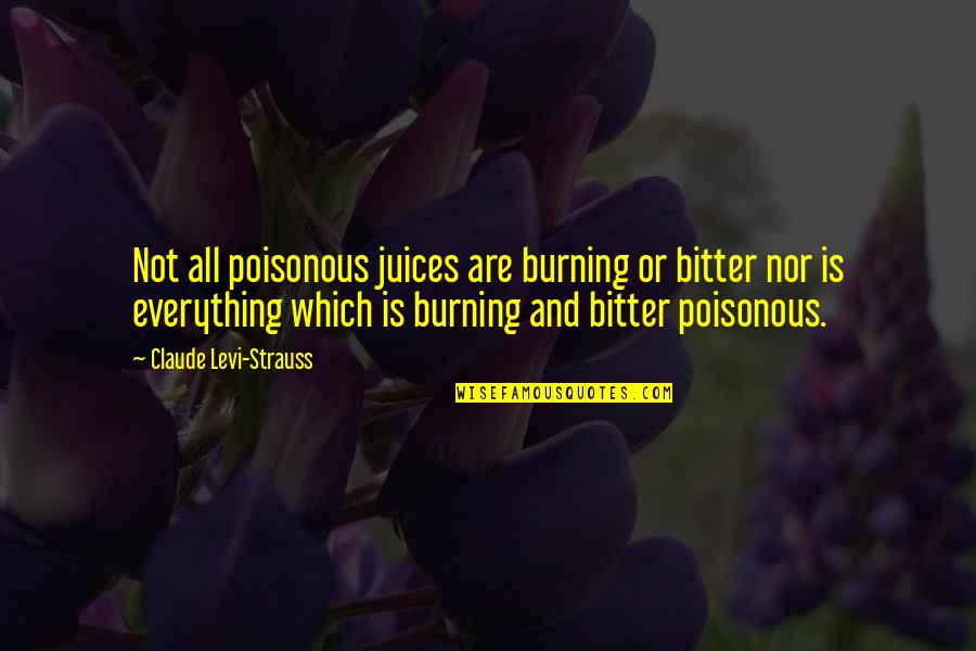 Juices Quotes By Claude Levi-Strauss: Not all poisonous juices are burning or bitter