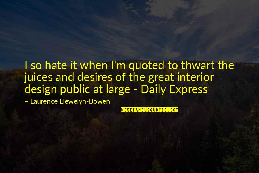 Juices Quotes By Laurence Llewelyn-Bowen: I so hate it when I'm quoted to