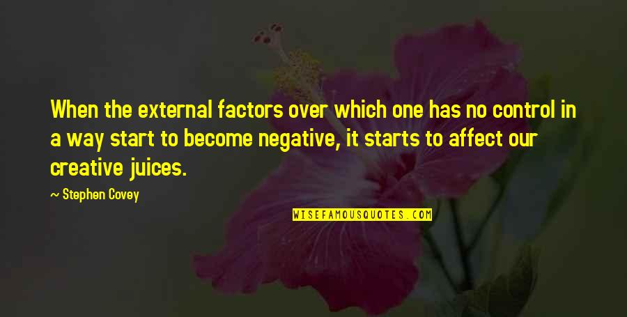 Juices Quotes By Stephen Covey: When the external factors over which one has