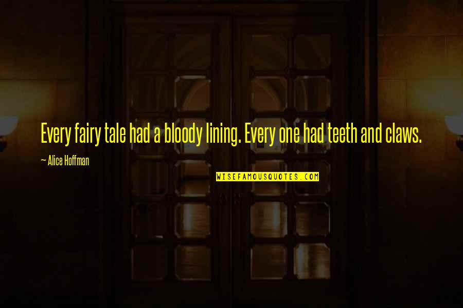 Juiceys Quotes By Alice Hoffman: Every fairy tale had a bloody lining. Every
