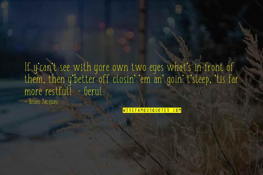 Juicier Synonym Quotes By Brian Jacques: If y'can't see with yore own two eyes