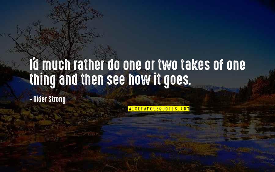Juiciness Of Meat Quotes By Rider Strong: I'd much rather do one or two takes