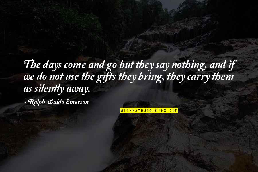 Juiciness Quotes By Ralph Waldo Emerson: The days come and go but they say