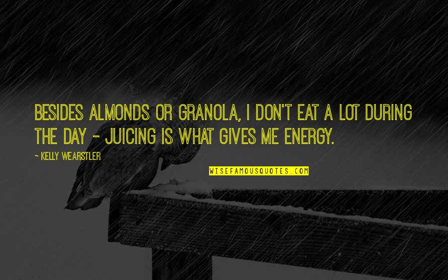 Juicing Quotes By Kelly Wearstler: Besides almonds or granola, I don't eat a