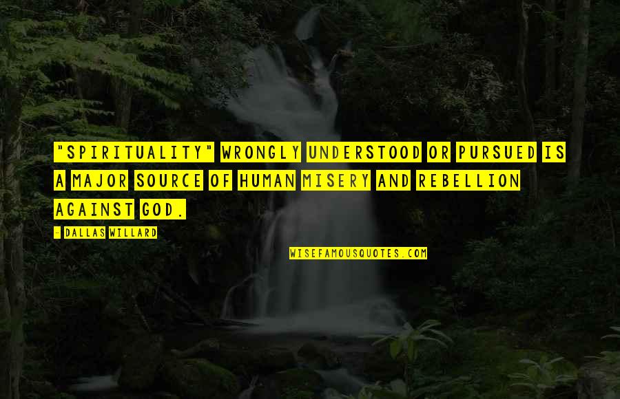 Juiciosa Definicion Quotes By Dallas Willard: "Spirituality" wrongly understood or pursued is a major Juiciosa Definicion Quotes By Dallas Willard: "Spirituality" wrongly understood or pursued is a major