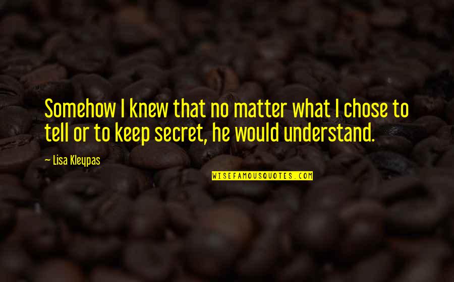 Juicy Flanigan Quotes By Lisa Kleypas: Somehow I knew that no matter what I Juicy Flanigan Quotes By Lisa Kleypas: Somehow I knew that no matter what I