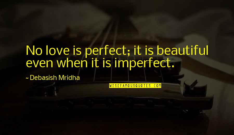 Juicy Fruit App Quotes By Debasish Mridha: No love is perfect; it is beautiful even