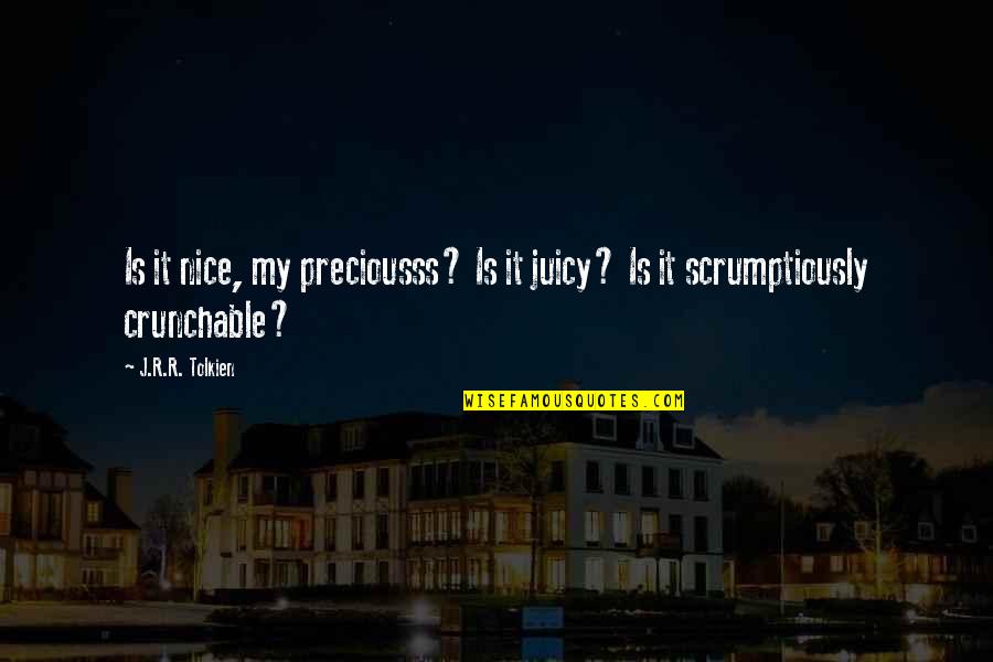 Juicy J Quotes By J.R.R. Tolkien: Is it nice, my preciousss? Is it juicy?