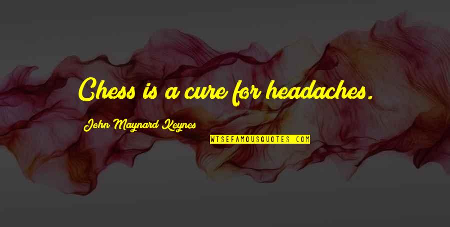 Juicy Love Quotes By John Maynard Keynes: Chess is a cure for headaches.