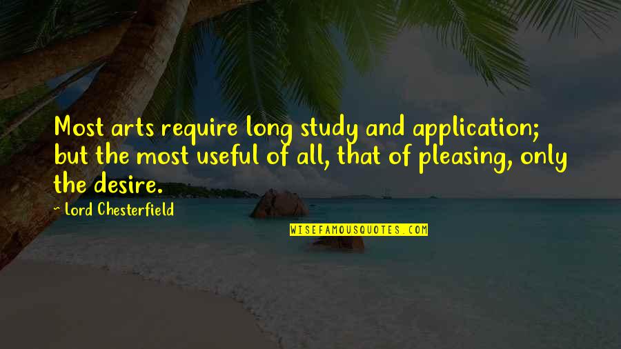 Juicy Love Quotes By Lord Chesterfield: Most arts require long study and application; but