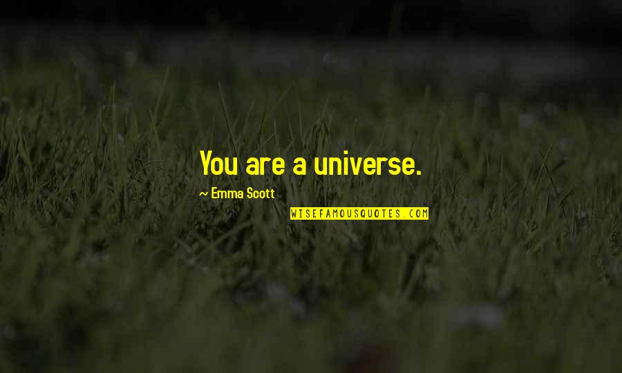 Juilines Quotes By Emma Scott: You are a universe.