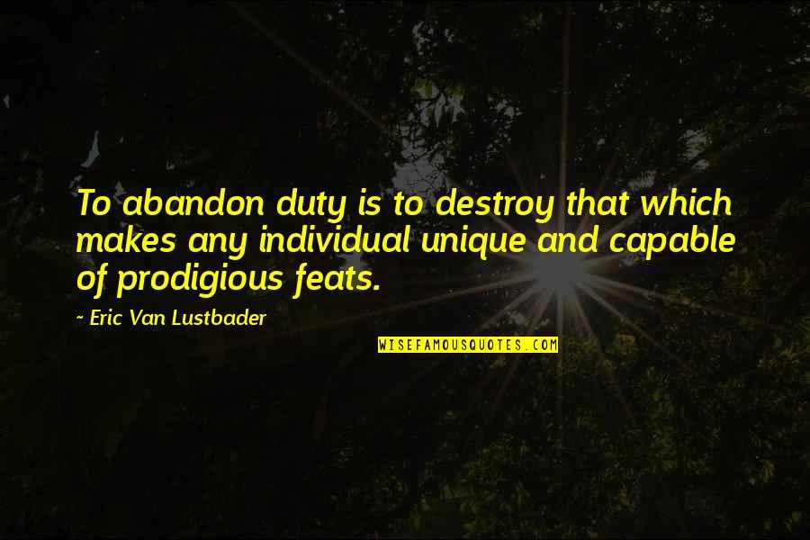 Juilliard Quotes By Eric Van Lustbader: To abandon duty is to destroy that which