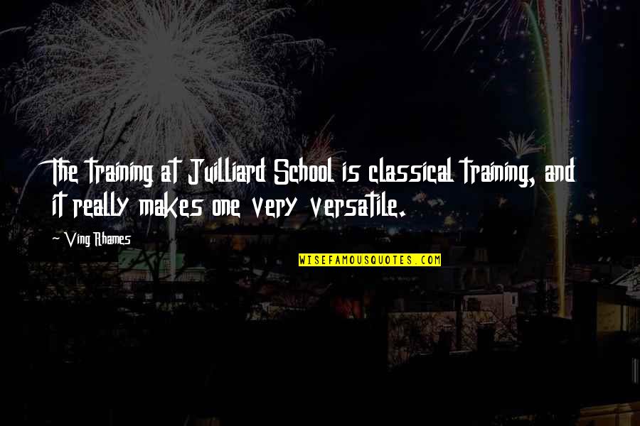 Juilliard Quotes By Ving Rhames: The training at Juilliard School is classical training,