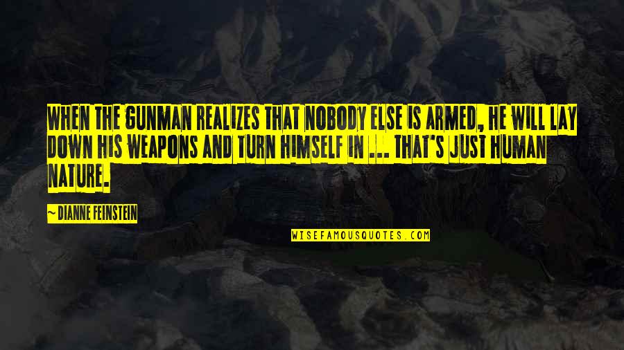 Juinjutsu Quotes By Dianne Feinstein: When the gunman realizes that nobody else is Juinjutsu Quotes By Dianne Feinstein: When the gunman realizes that nobody else is