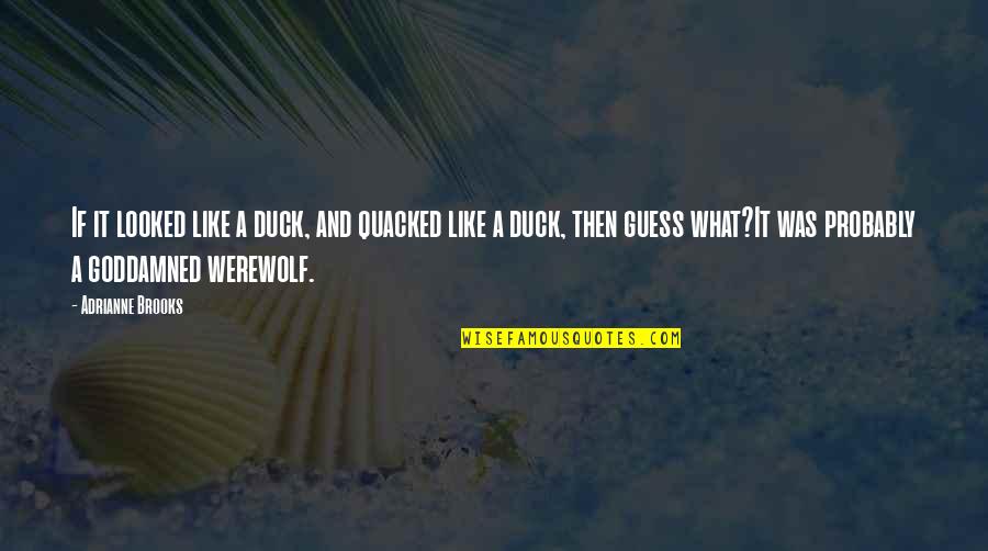 Juiste Bronvermelding Quotes By Adrianne Brooks: If it looked like a duck, and quacked Juiste Bronvermelding Quotes By Adrianne Brooks: If it looked like a duck, and quacked