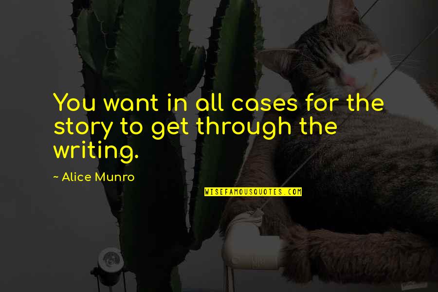 Juizos De Facto Quotes By Alice Munro: You want in all cases for the story