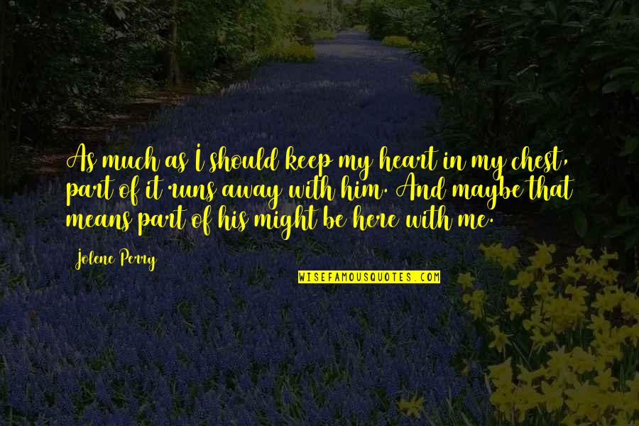 Juizos De Facto Quotes By Jolene Perry: As much as I should keep my heart