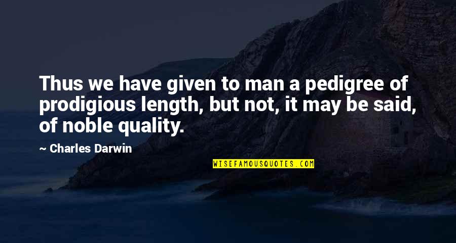 Juju Chang Quotes By Charles Darwin: Thus we have given to man a pedigree Juju Chang Quotes By Charles Darwin: Thus we have given to man a pedigree