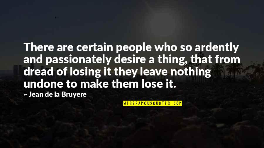 Juju Chang Quotes By Jean De La Bruyere: There are certain people who so ardently and Juju Chang Quotes By Jean De La Bruyere: There are certain people who so ardently and
