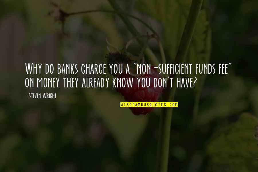 Jujube Mandiela Beautiful Quotes By Steven Wright: Why do banks charge you a "non-sufficient funds