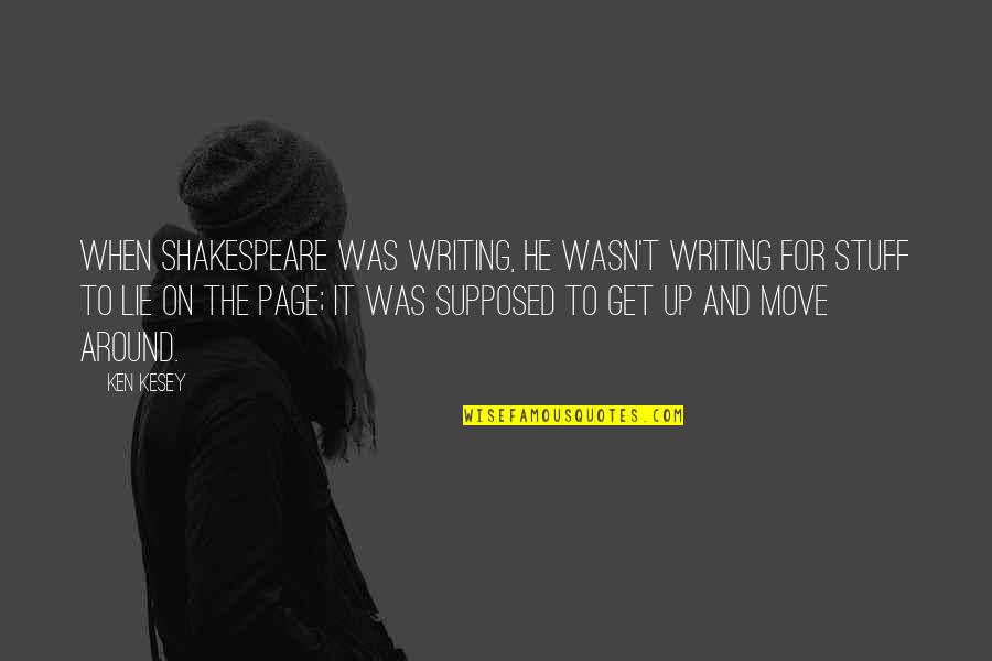 Jujube Mandiela Quotes By Ken Kesey: When Shakespeare was writing, he wasn't writing for