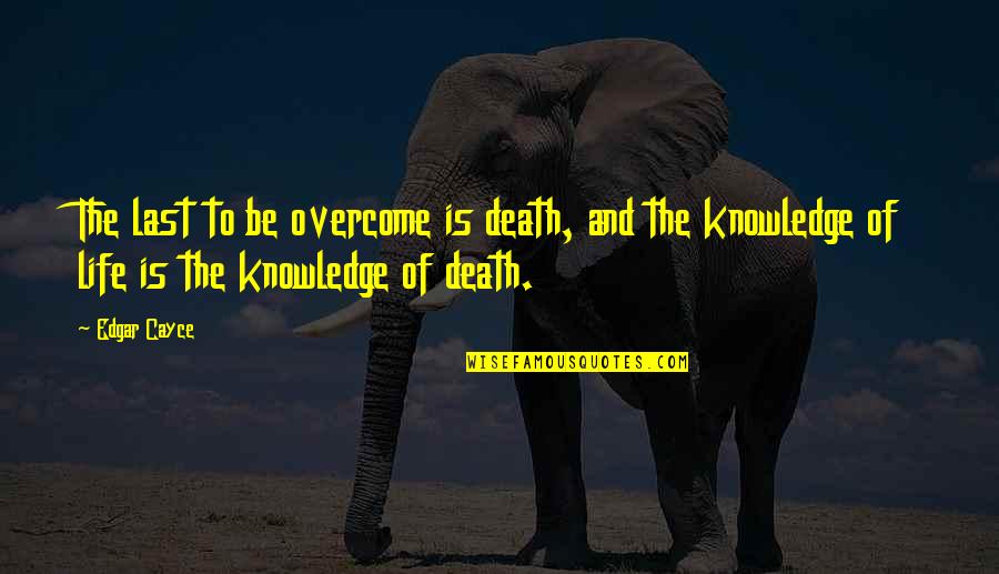 Jujubees Quotes By Edgar Cayce: The last to be overcome is death, and
