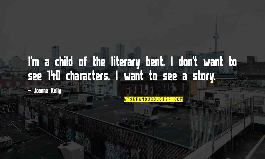 Jujutsu Quotes By Joanne Kelly: I'm a child of the literary bent. I