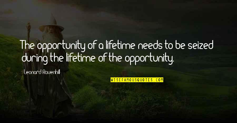 Jujutsu Quotes By Leonard Ravenhill: The opportunity of a lifetime needs to be