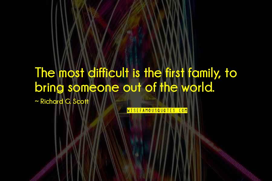 Jujutsu Quotes By Richard G. Scott: The most difficult is the first family, to