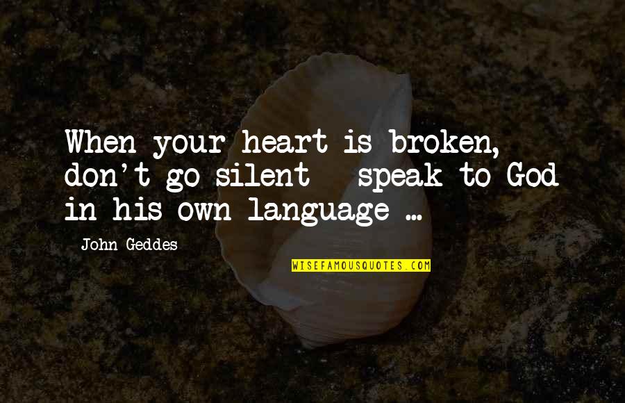 Jukes Quotes By John Geddes: When your heart is broken, don't go silent