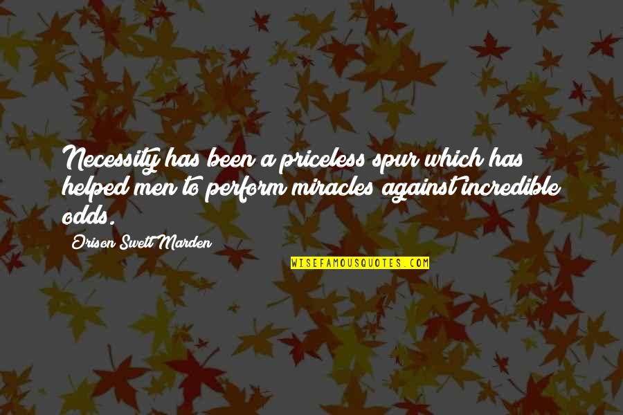 Jukich Quotes By Orison Swett Marden: Necessity has been a priceless spur which has Jukich Quotes By Orison Swett Marden: Necessity has been a priceless spur which has