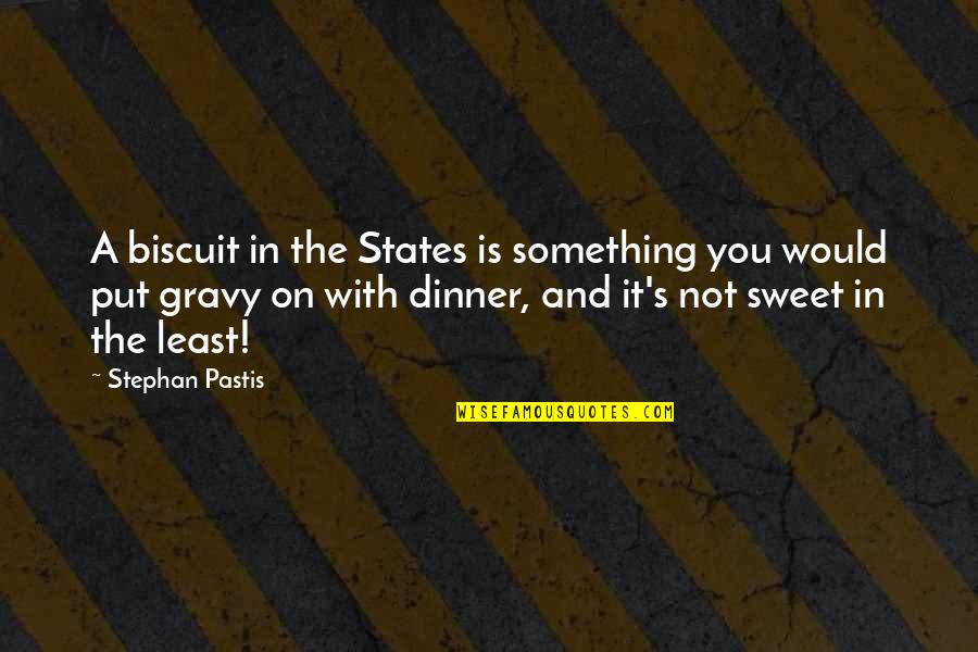 Jukka Hilden Quotes By Stephan Pastis: A biscuit in the States is something you