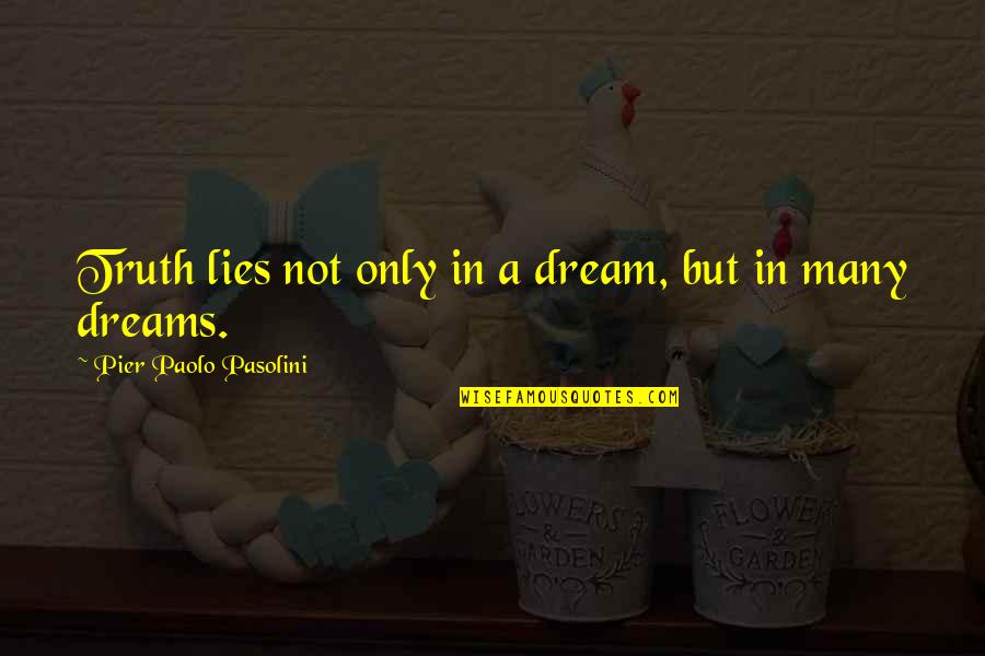 Jukkasjarvi Quotes By Pier Paolo Pasolini: Truth lies not only in a dream, but Jukkasjarvi Quotes By Pier Paolo Pasolini: Truth lies not only in a dream, but