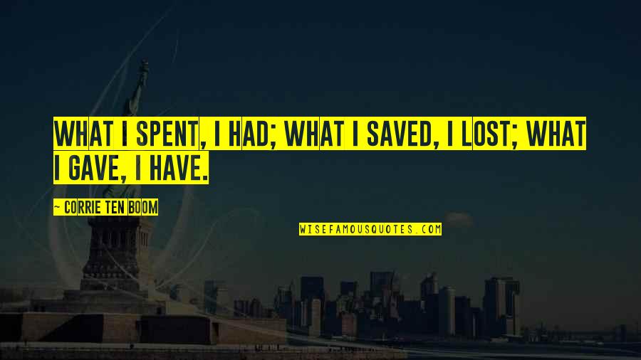 Jukumu Reels Felder Quotes By Corrie Ten Boom: What I spent, I had; what I saved, Jukumu Reels Felder Quotes By Corrie Ten Boom: What I spent, I had; what I saved,
