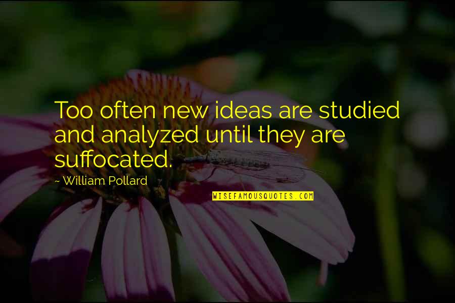 Jukus Quotes By William Pollard: Too often new ideas are studied and analyzed Jukus Quotes By William Pollard: Too often new ideas are studied and analyzed