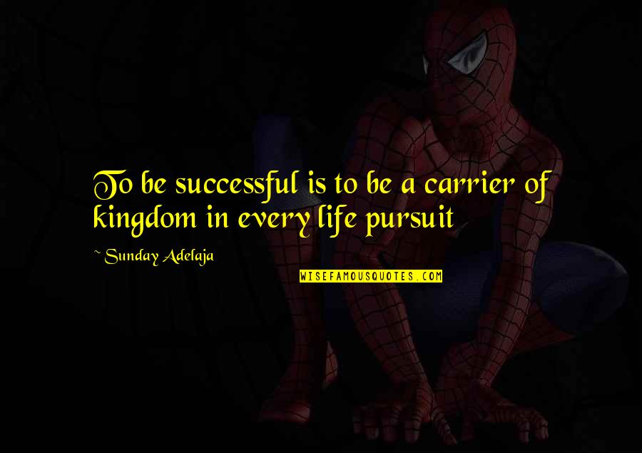 Jukusui Kun Quotes By Sunday Adelaja: To be successful is to be a carrier