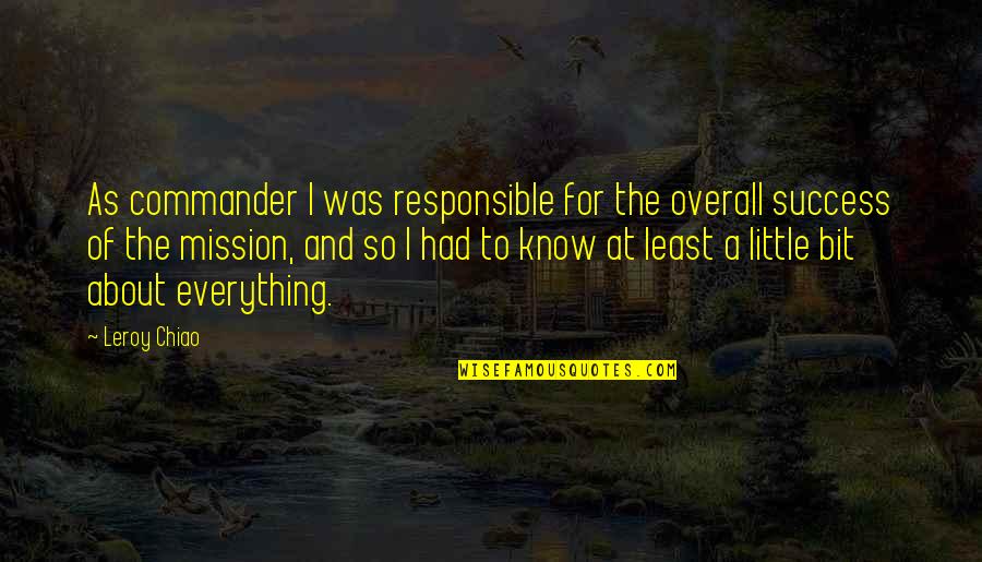 Jul Quotes By Leroy Chiao: As commander I was responsible for the overall Jul Quotes By Leroy Chiao: As commander I was responsible for the overall