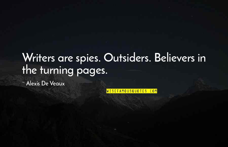 Jul Vern Quotes By Alexis De Veaux: Writers are spies. Outsiders. Believers in the turning Jul Vern Quotes By Alexis De Veaux: Writers are spies. Outsiders. Believers in the turning