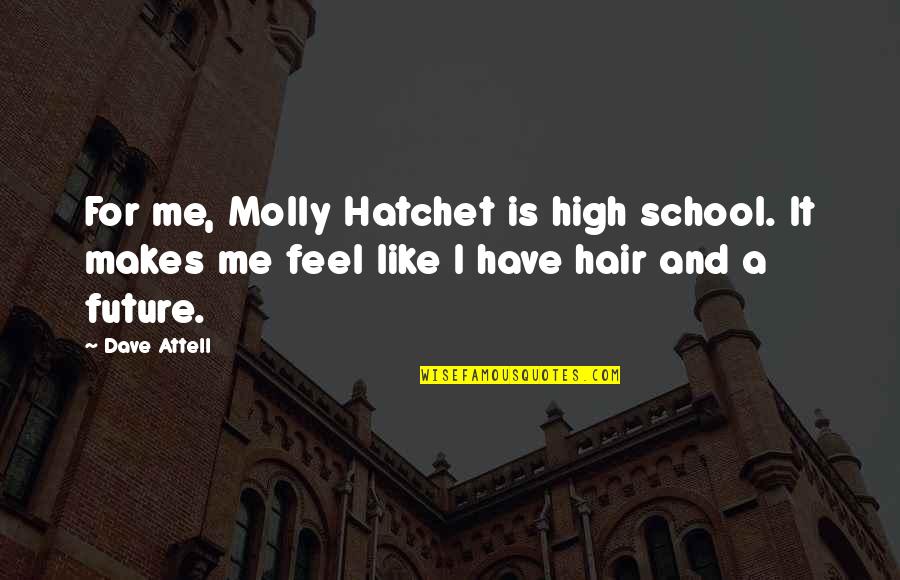 Jul Vern Quotes By Dave Attell: For me, Molly Hatchet is high school. It