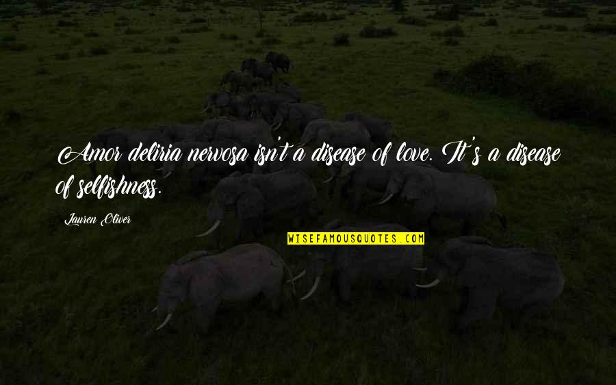 Julane Hiebert Quotes By Lauren Oliver: Amor deliria nervosa isn't a disease of love.