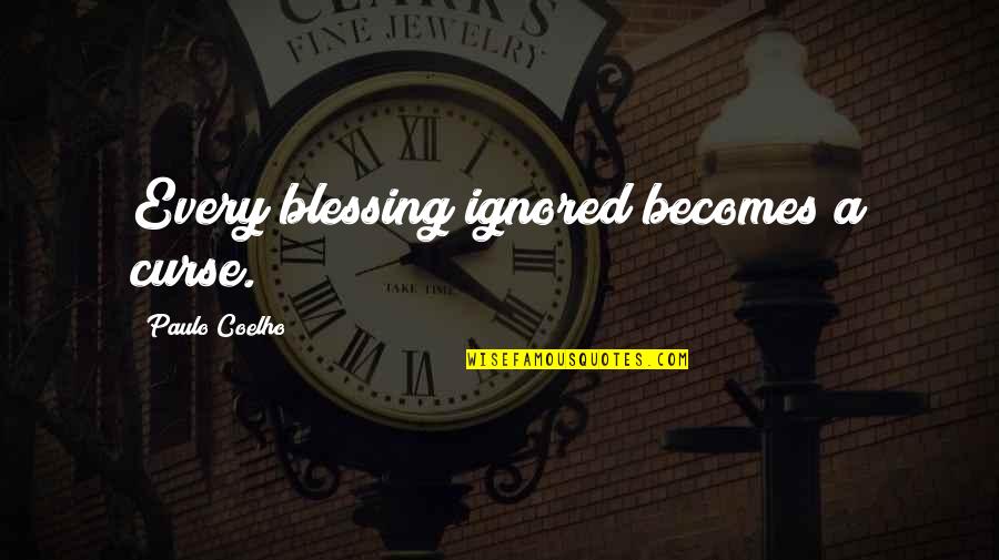 Julane Hiebert Quotes By Paulo Coelho: Every blessing ignored becomes a curse. Julane Hiebert Quotes By Paulo Coelho: Every blessing ignored becomes a curse.