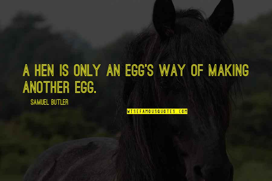 Julane Hiebert Quotes By Samuel Butler: A hen is only an egg's way of Julane Hiebert Quotes By Samuel Butler: A hen is only an egg's way of