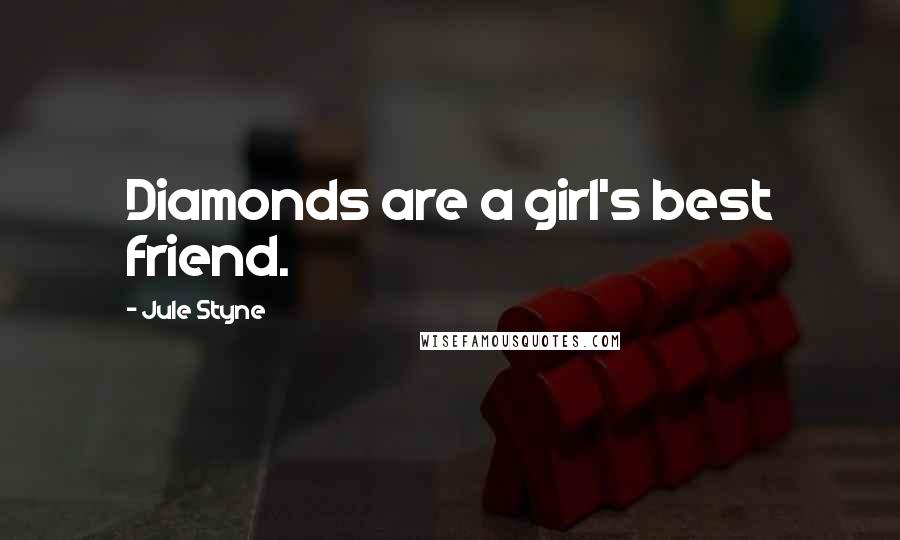 Jule Styne quotes: Diamonds are a girl's best friend.