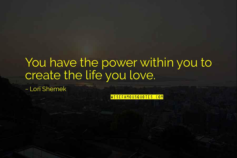 Jule Styne Quotes By Lori Shemek: You have the power within you to create
