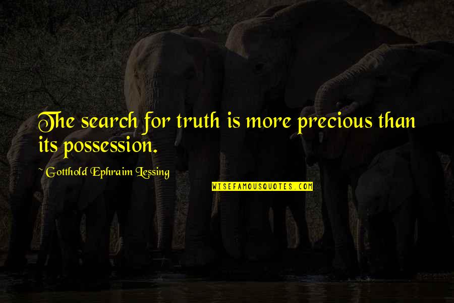 Julee Ireland Quotes By Gotthold Ephraim Lessing: The search for truth is more precious than Julee Ireland Quotes By Gotthold Ephraim Lessing: The search for truth is more precious than
