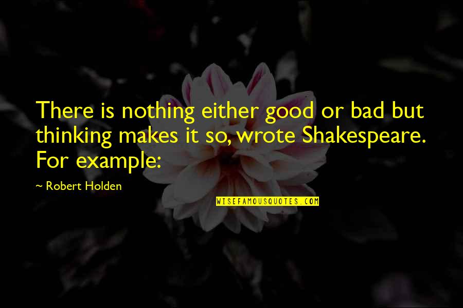 Juleen Quotes By Robert Holden: There is nothing either good or bad but