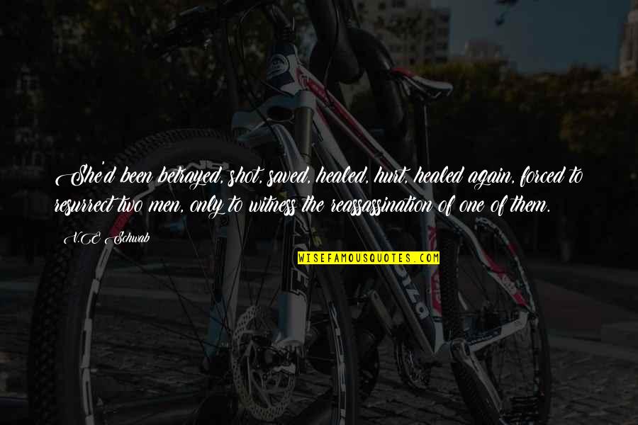 Juleigh Shinn Quotes By V.E Schwab: She'd been betrayed, shot, saved, healed, hurt, healed Juleigh Shinn Quotes By V.E Schwab: She'd been betrayed, shot, saved, healed, hurt, healed