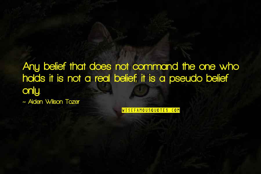 Julekake Quotes By Aiden Wilson Tozer: Any belief that does not command the one Julekake Quotes By Aiden Wilson Tozer: Any belief that does not command the one